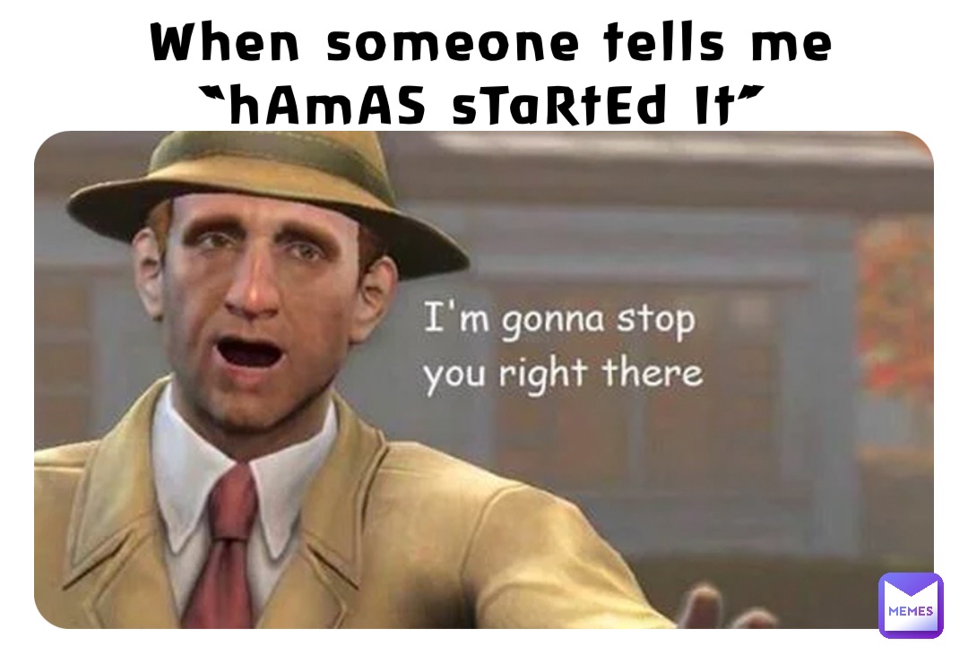 When someone tells me 
“hAmAS sTaRtEd It”