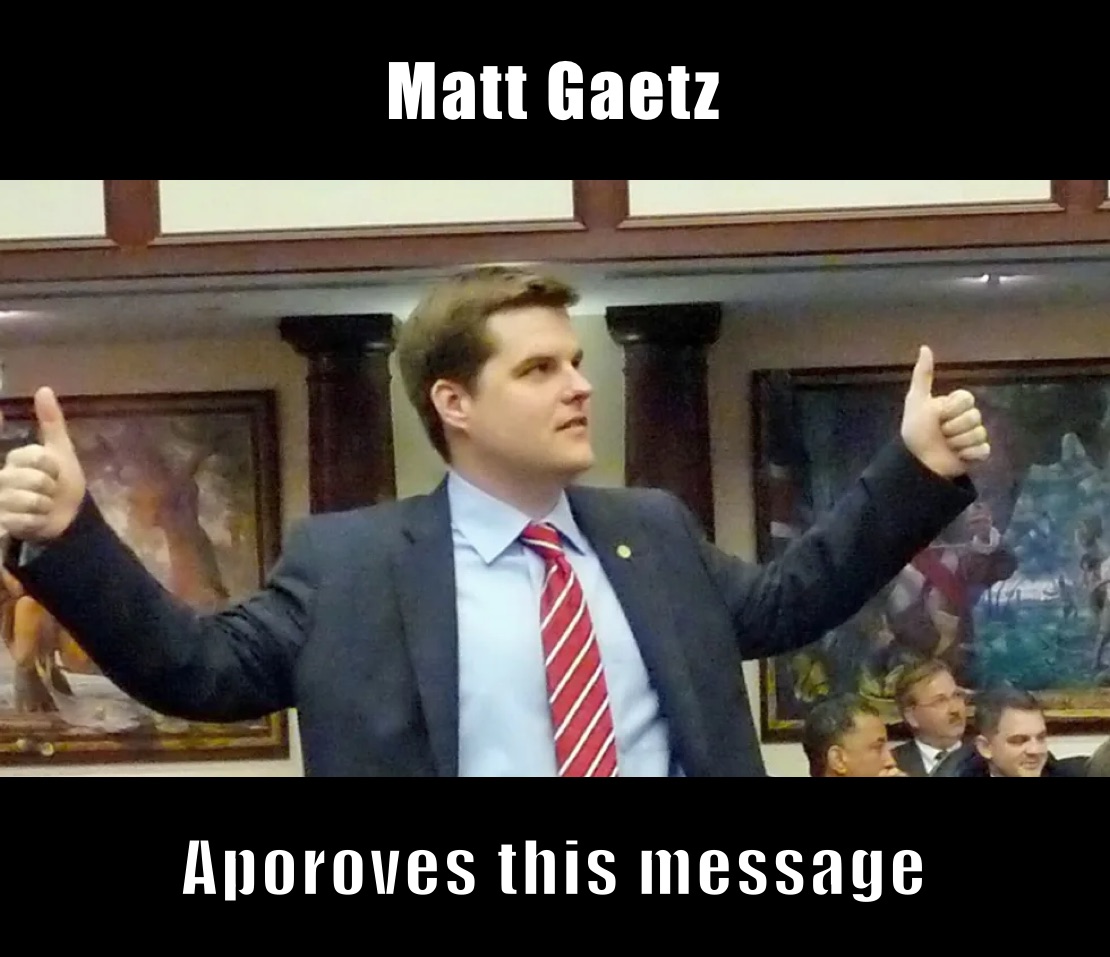 Matt Gaetz Aporoves this message