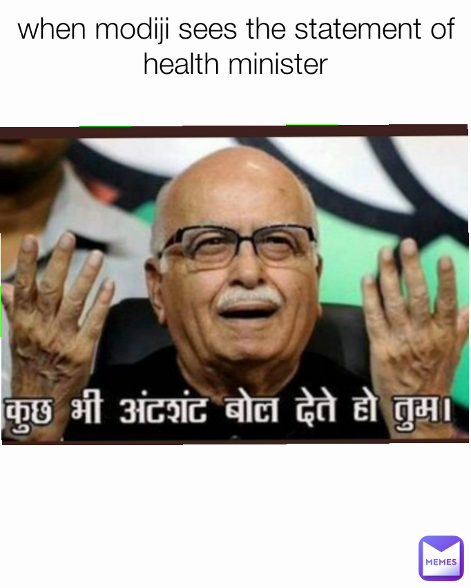 when modiji sees the statement of health minister
 Type Text