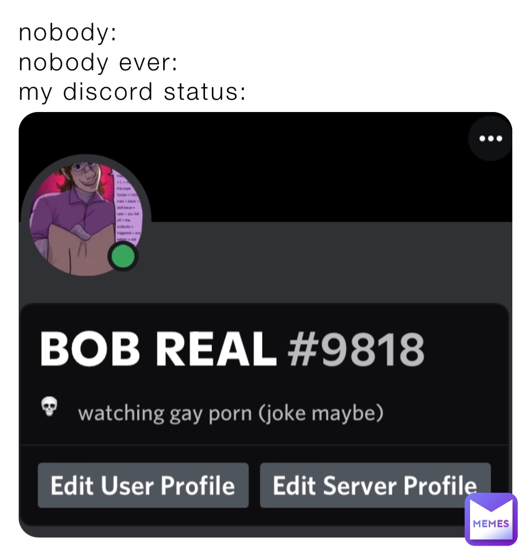 Nobody Nobody Ever My Discord Status Bobreal Memes