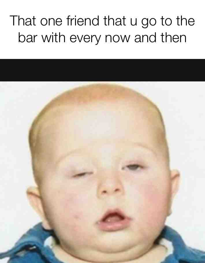 #wasted #barfriend