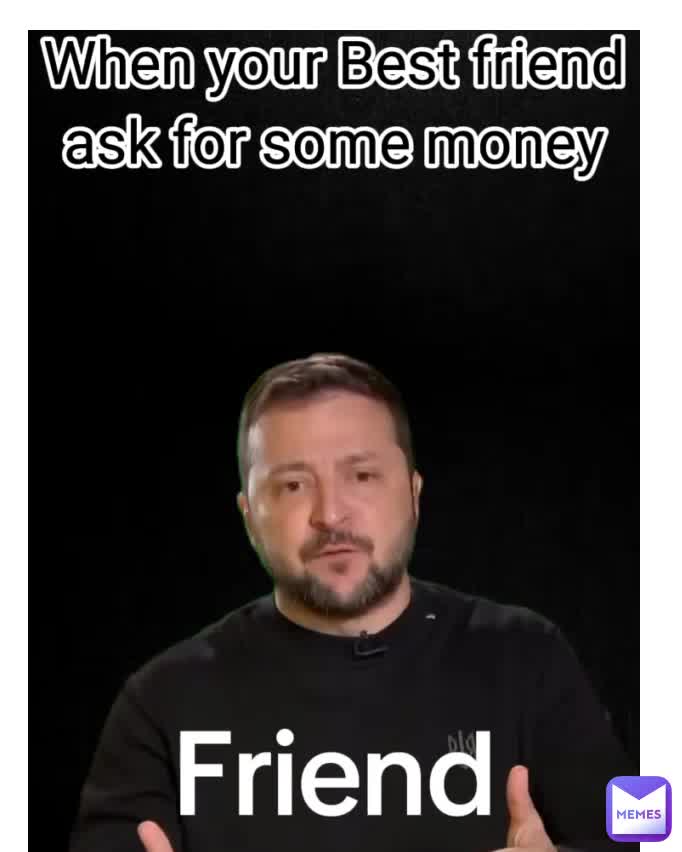 When bff want money