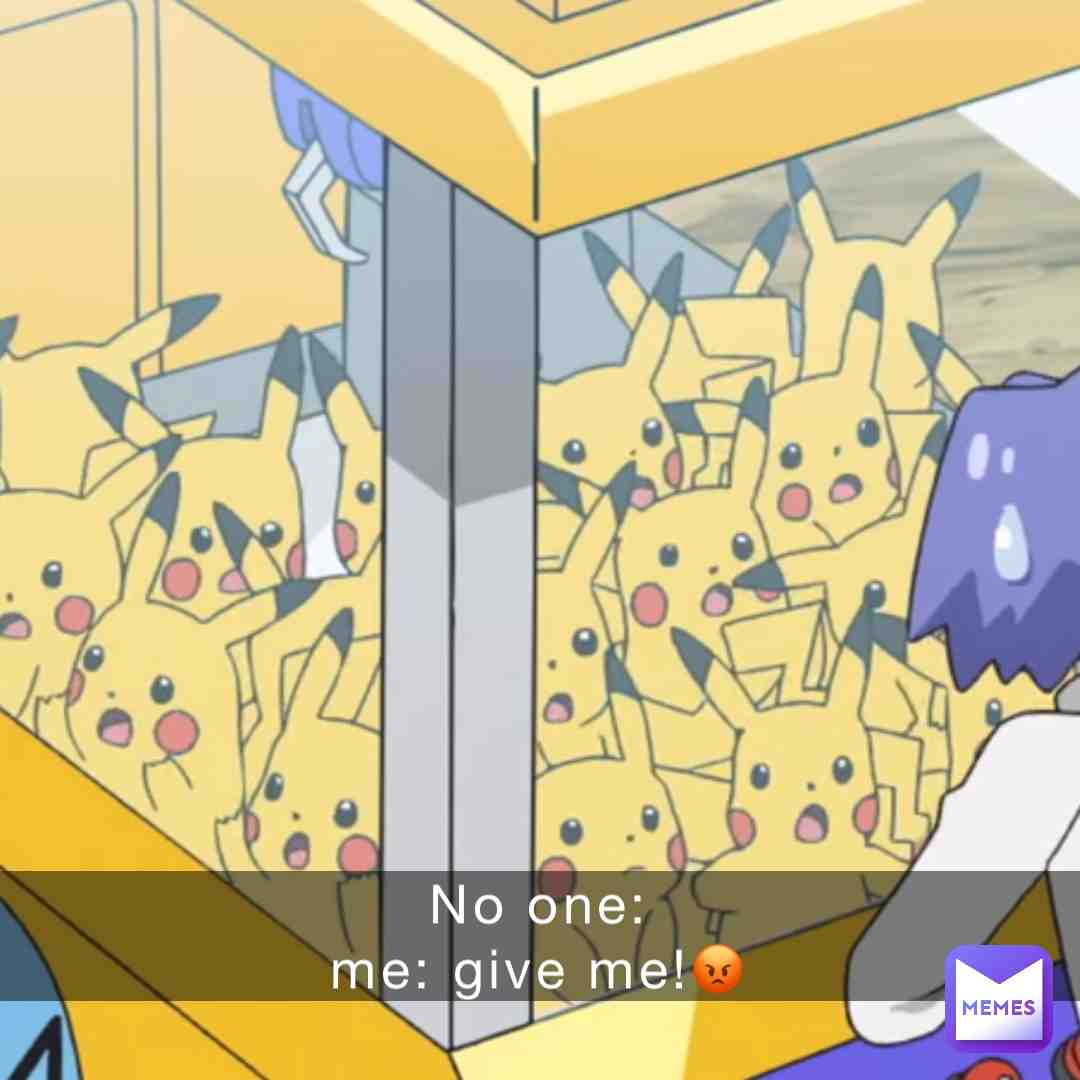 Give me😡