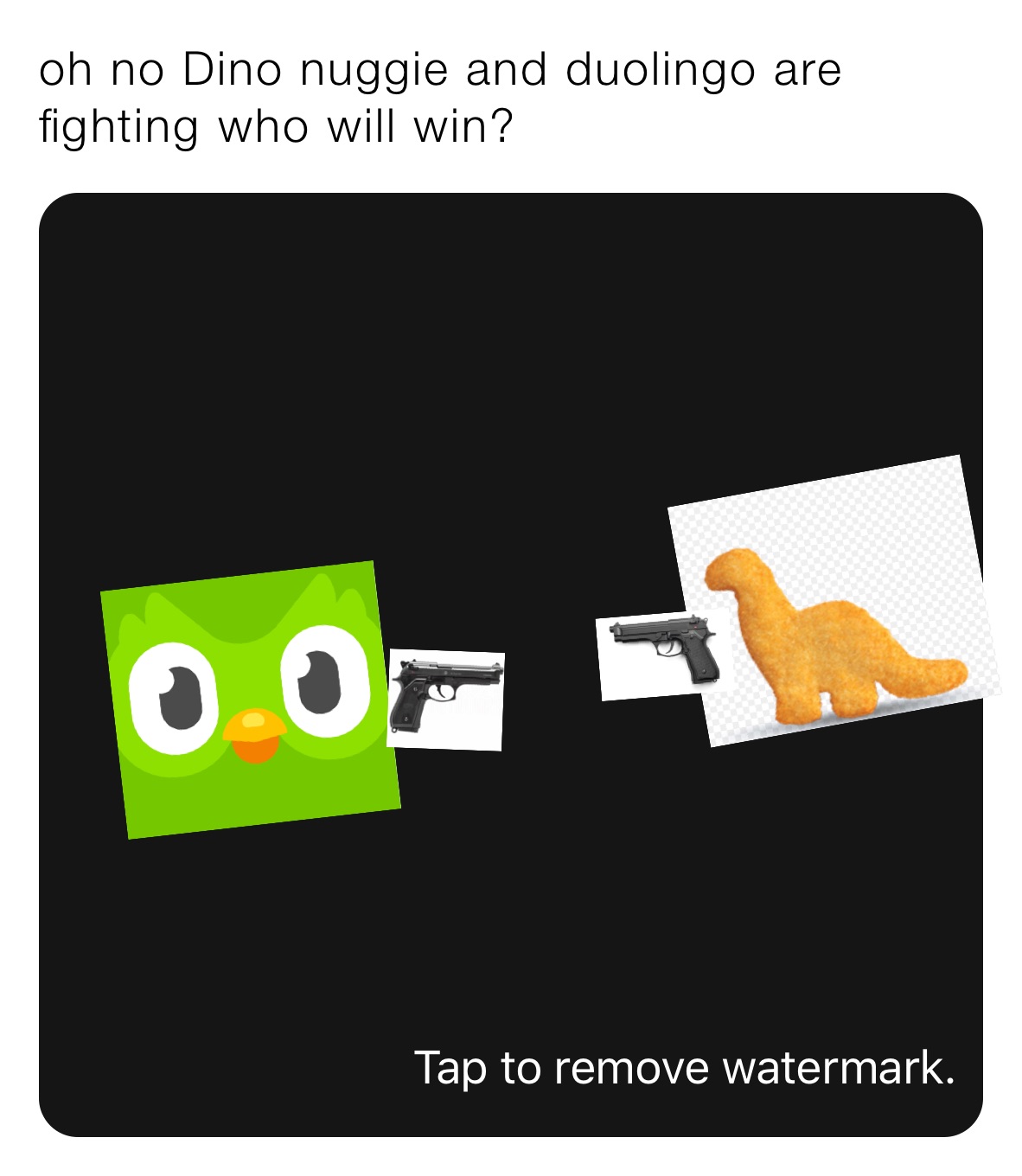 oh no Dino nuggie and duolingo are fighting who will win?