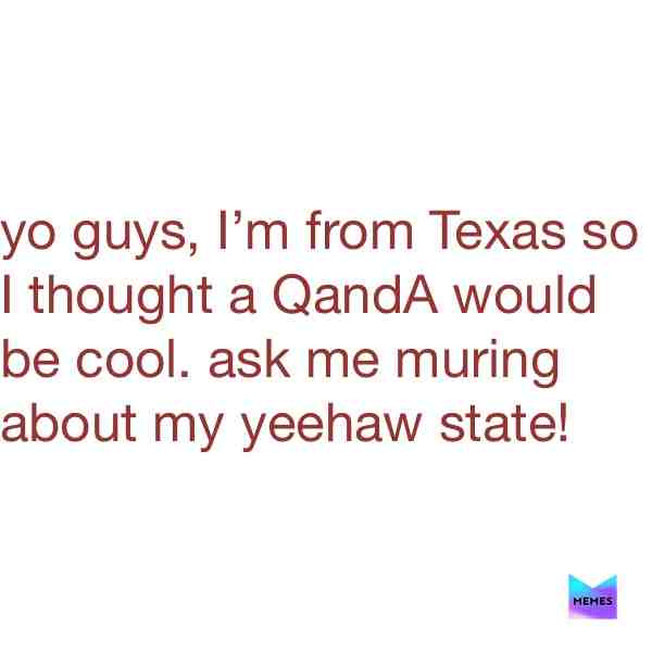 Ask me anything, I probably wonโt get offended!๐๐ #Texas #questiontime #yeehaw #american