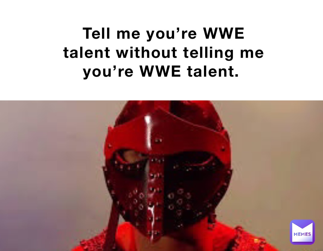 Tell me you’re WWE talent without telling me you’re WWE talent.