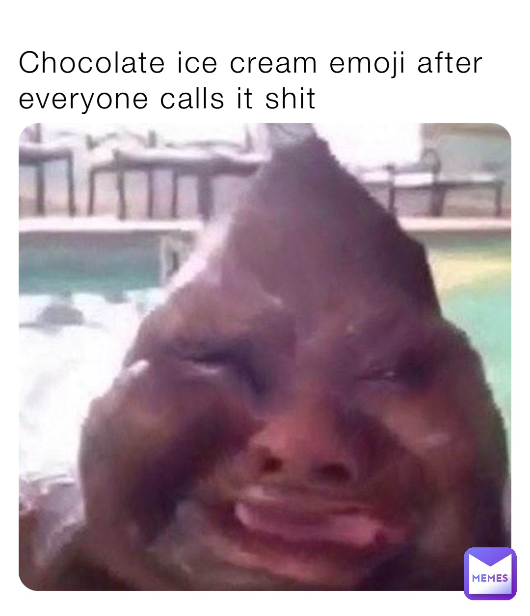 Chocolate ice cream emoji after everyone calls it shit