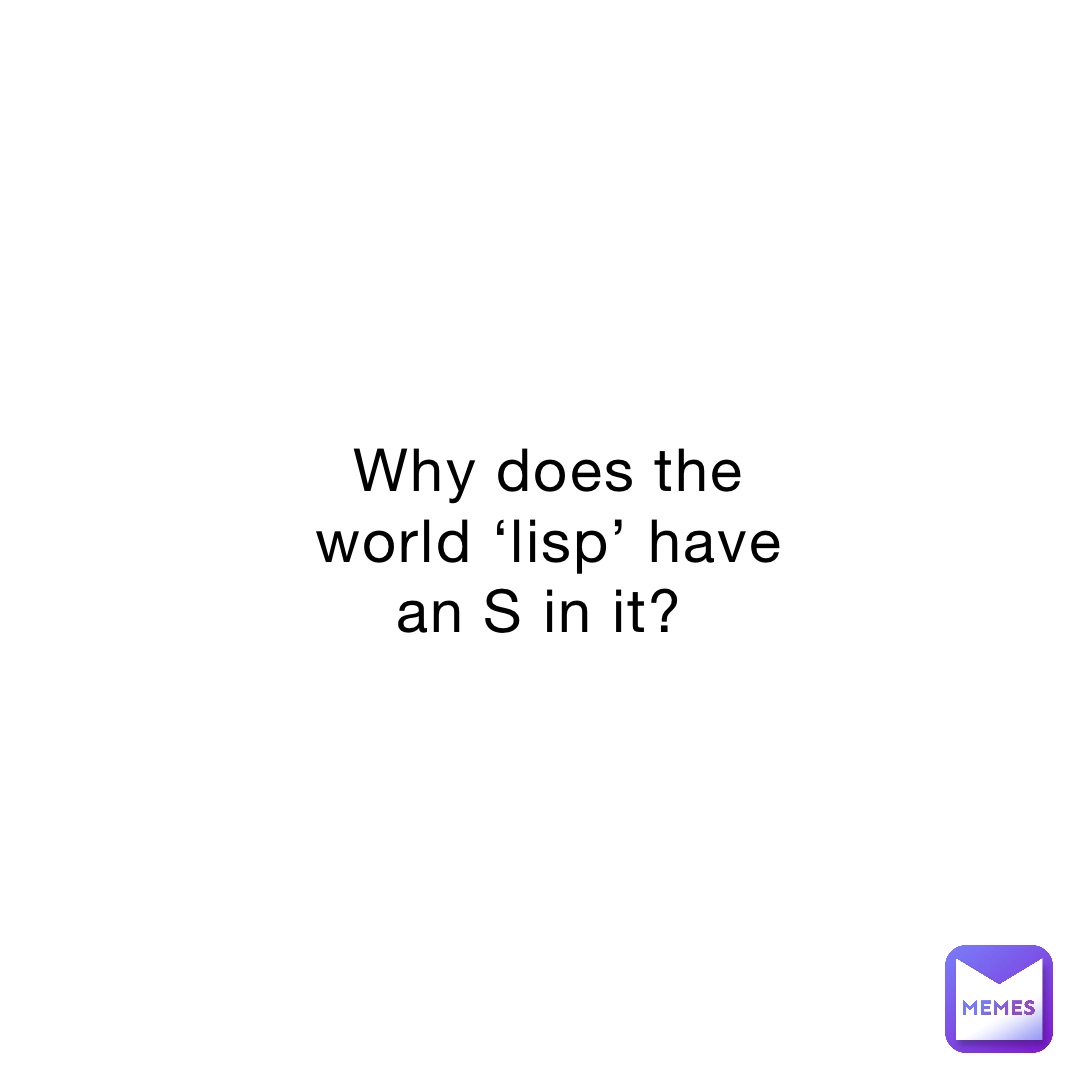 Why does the world ‘lisp’ have an S in it?