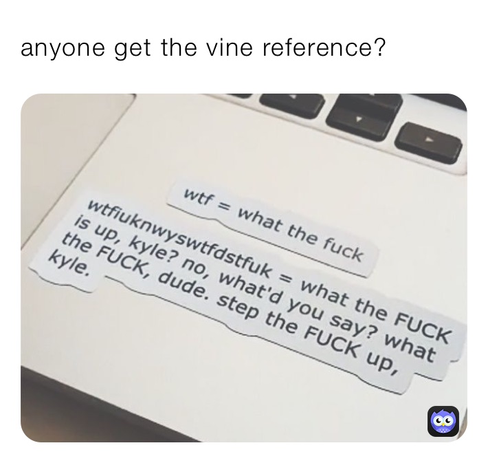 anyone get the vine reference?