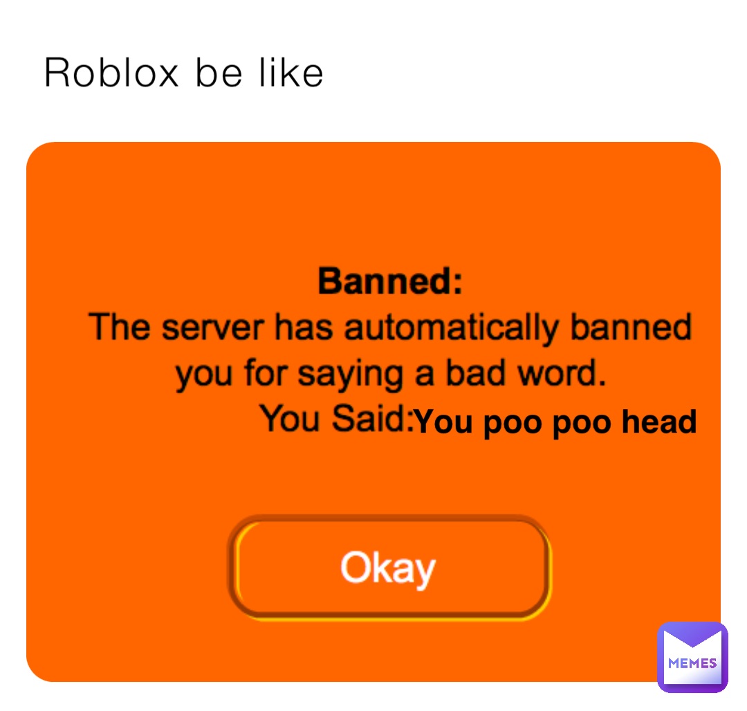 Roblox be like You poo poo head