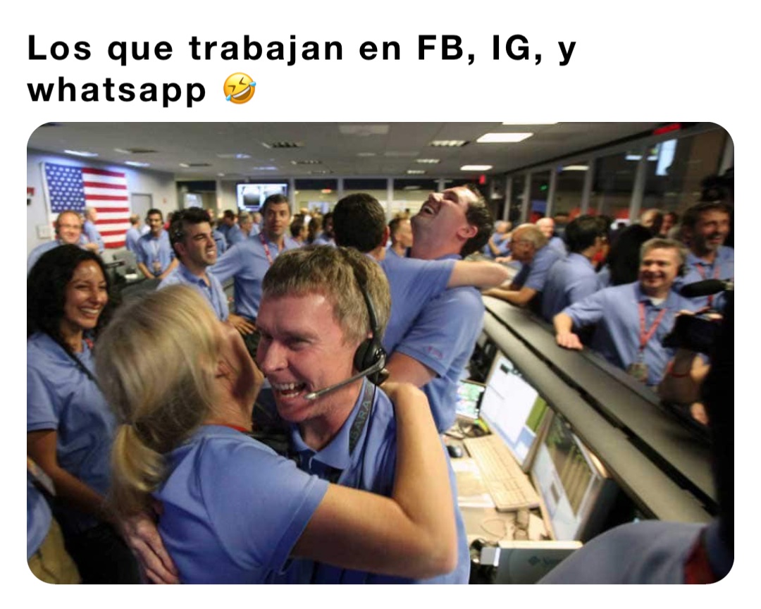 Los que trabajan en FB, IG, y whatsapp 🤣