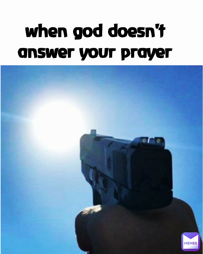 when god doesn't 
answer your prayer 