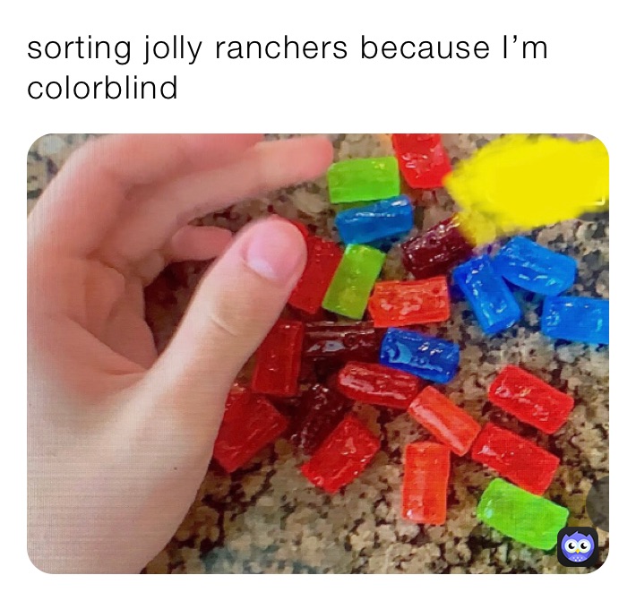 sorting jolly ranchers because I’m colorblind 