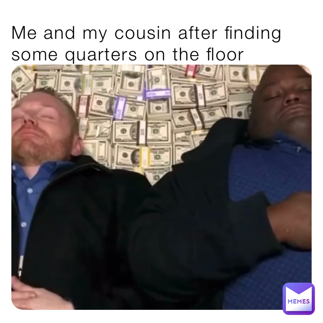 Me and my cousin after finding some quarters on the floor