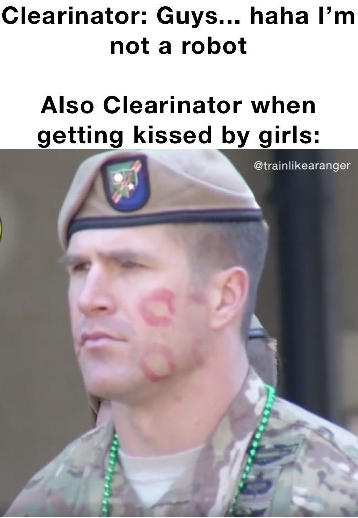 Clearinator Guys... haha I’m not a robot Also Clearinator when getting