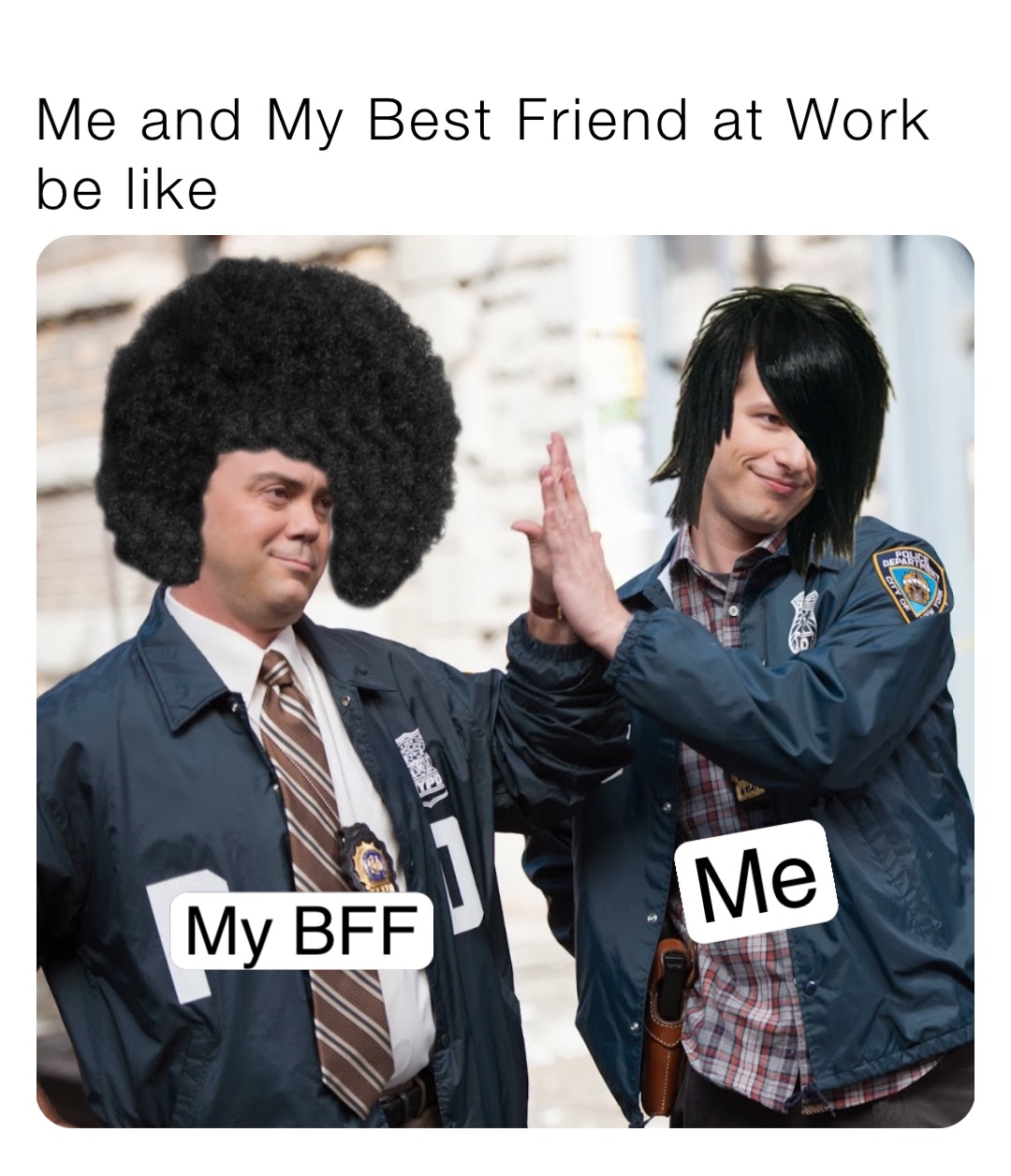 Me and My Best Friend at Work be like My BFF Me