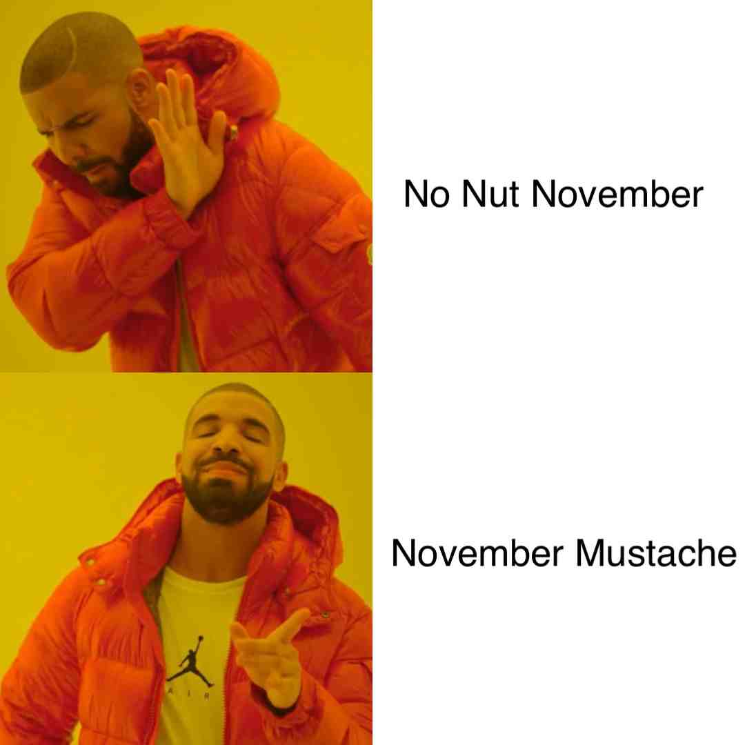 Try to not shave your mustache in November, maybe shave only beard #nonutnovember #memes #drake #novembermustache #mustache