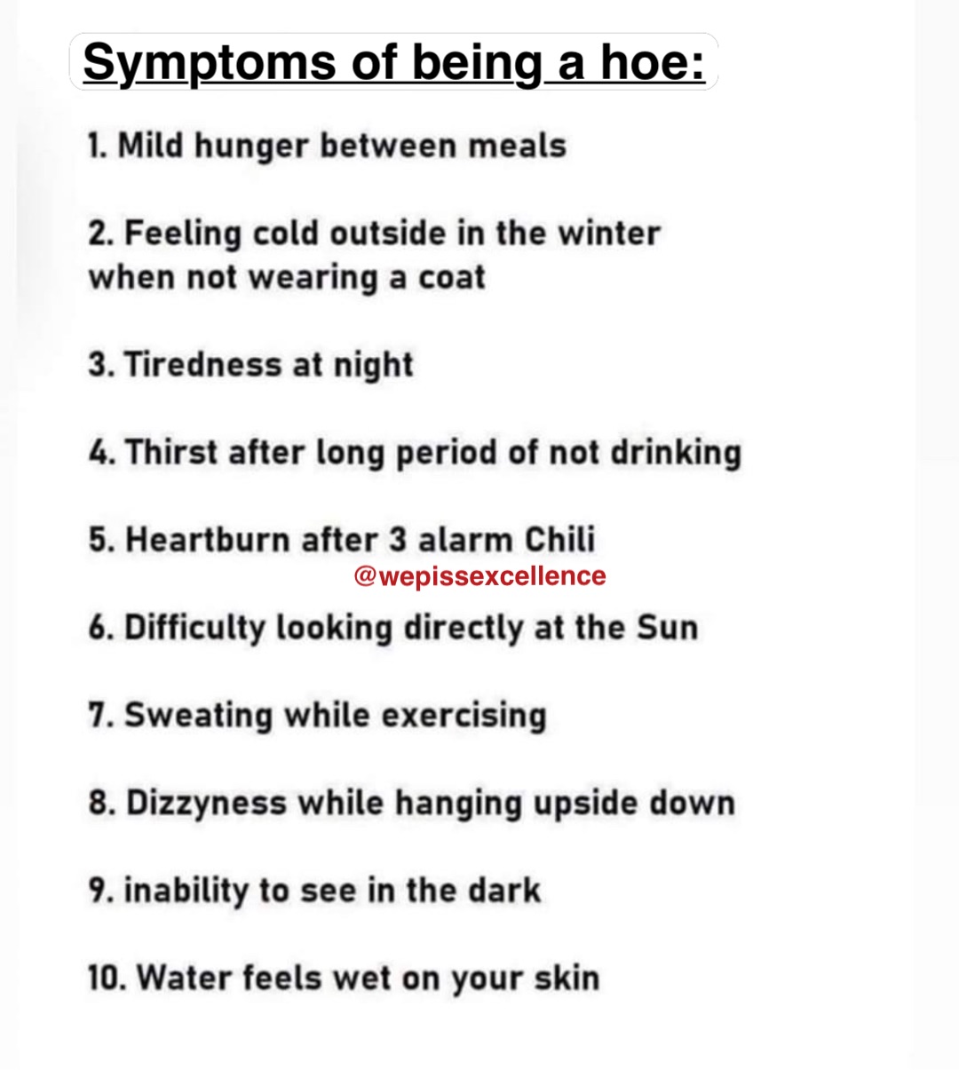 Symptoms of being a hoe: