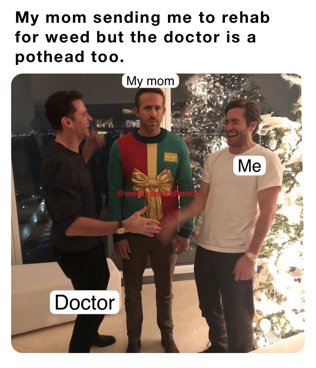 My mom sending me to rehab for weed but the doctor is a pothead too. Me Doctor My mom