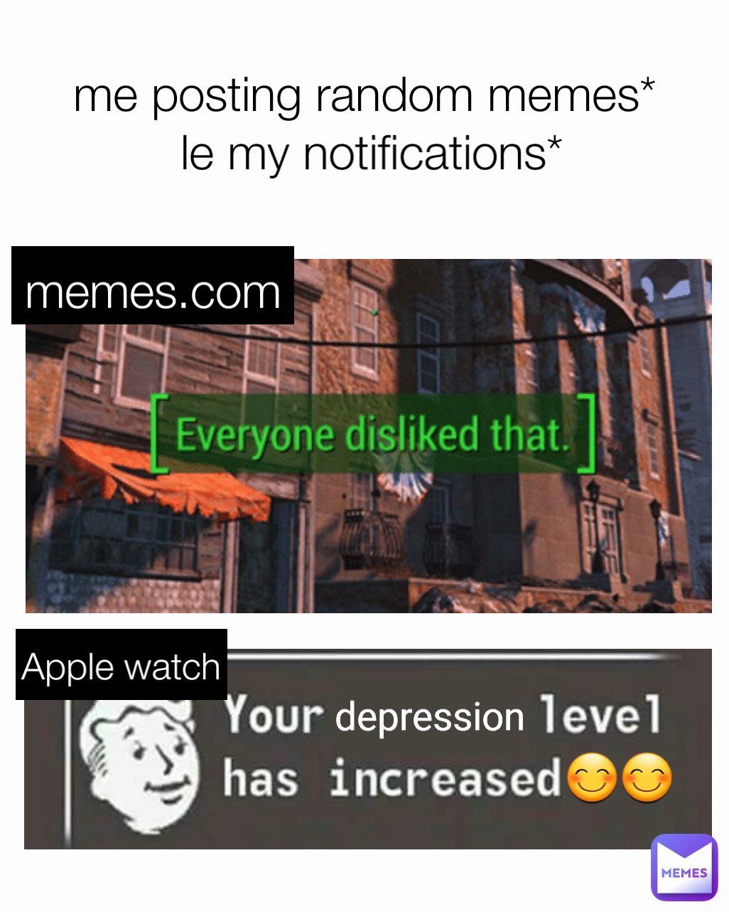 le my notifications* me posting random memes* depression  memes.com Apple watch 😊😊