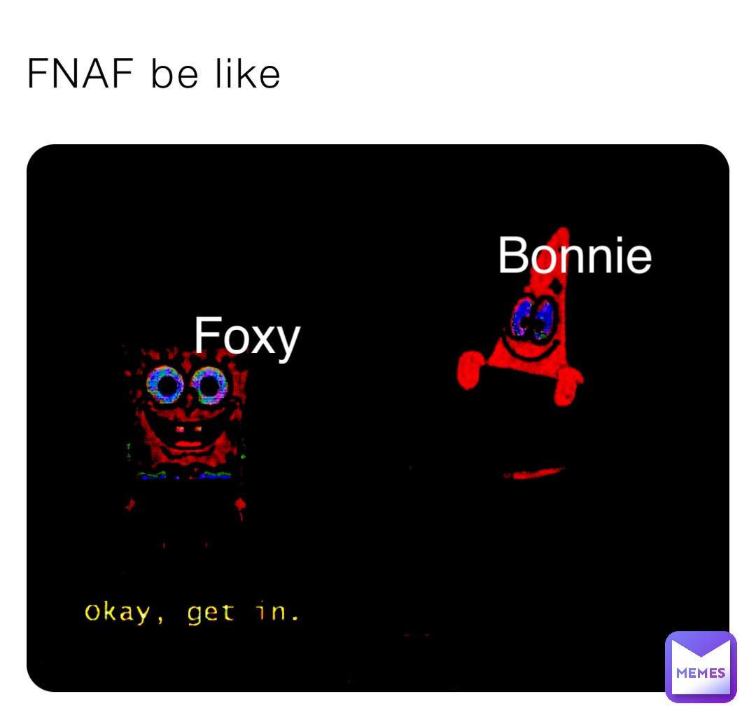 FNAF be like Foxy Bonnie