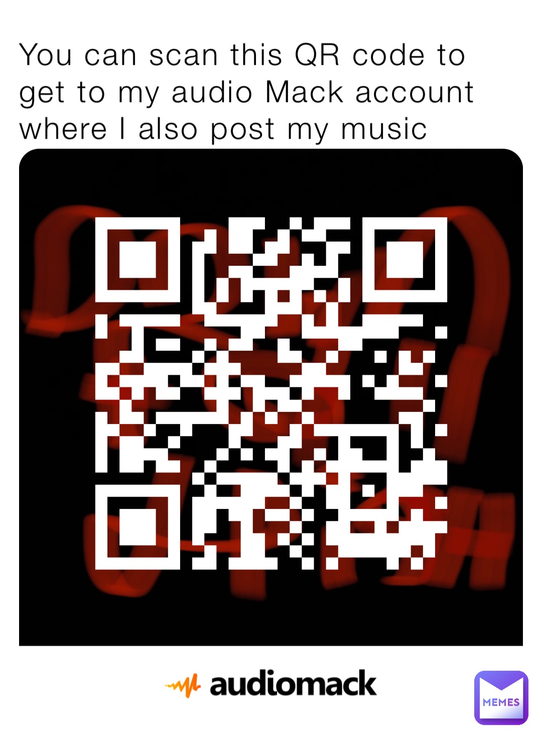 You can scan this QR code to get to my audio Mack account where I also post my music