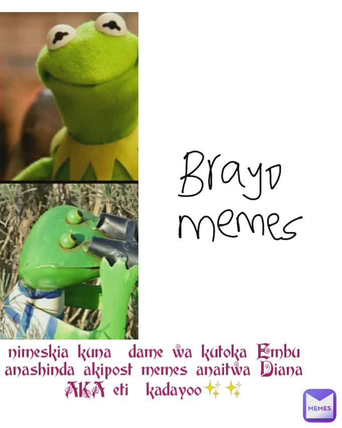 nimeskia kuna  dame wa kutoka Embu anashinda akipost memes anaitwa Diana AKA eti  kadayoo✨✨