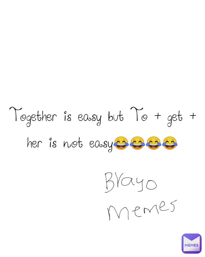 Together is easy but To + get + her is not easy😂😂😂😂