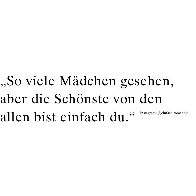 „So viele Mädchen gesehen, aber die Schönste von den allen bist einfach du.“