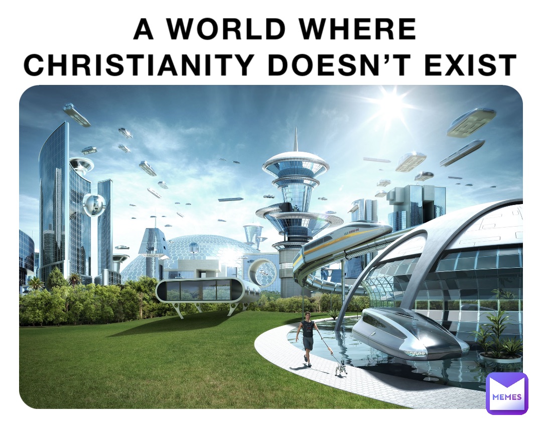 A world where Christianity doesn’t exist