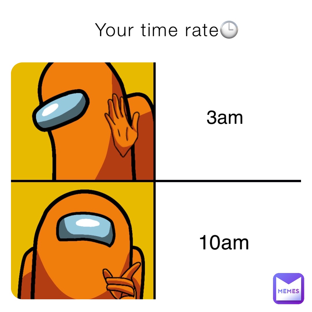 Your time rate🕒 3am 10am