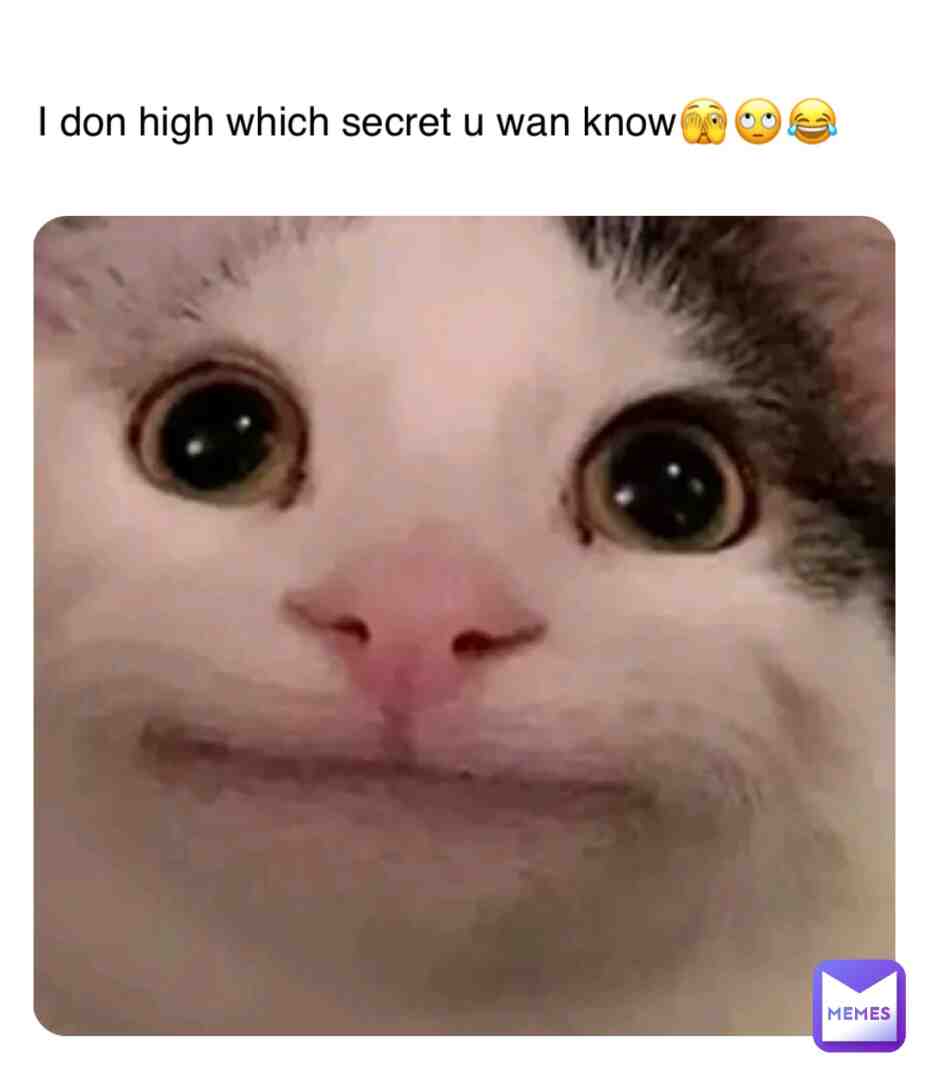 I don high which secret u wan know #jokersonly #funny