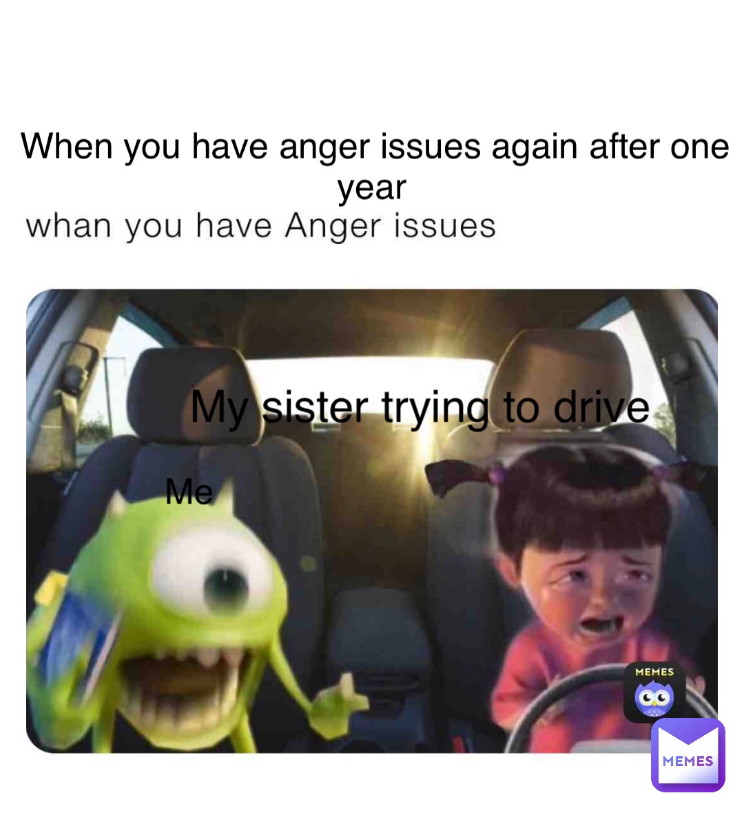 Double tap to edit When you have anger issues again after one year Me My sister trying to drive