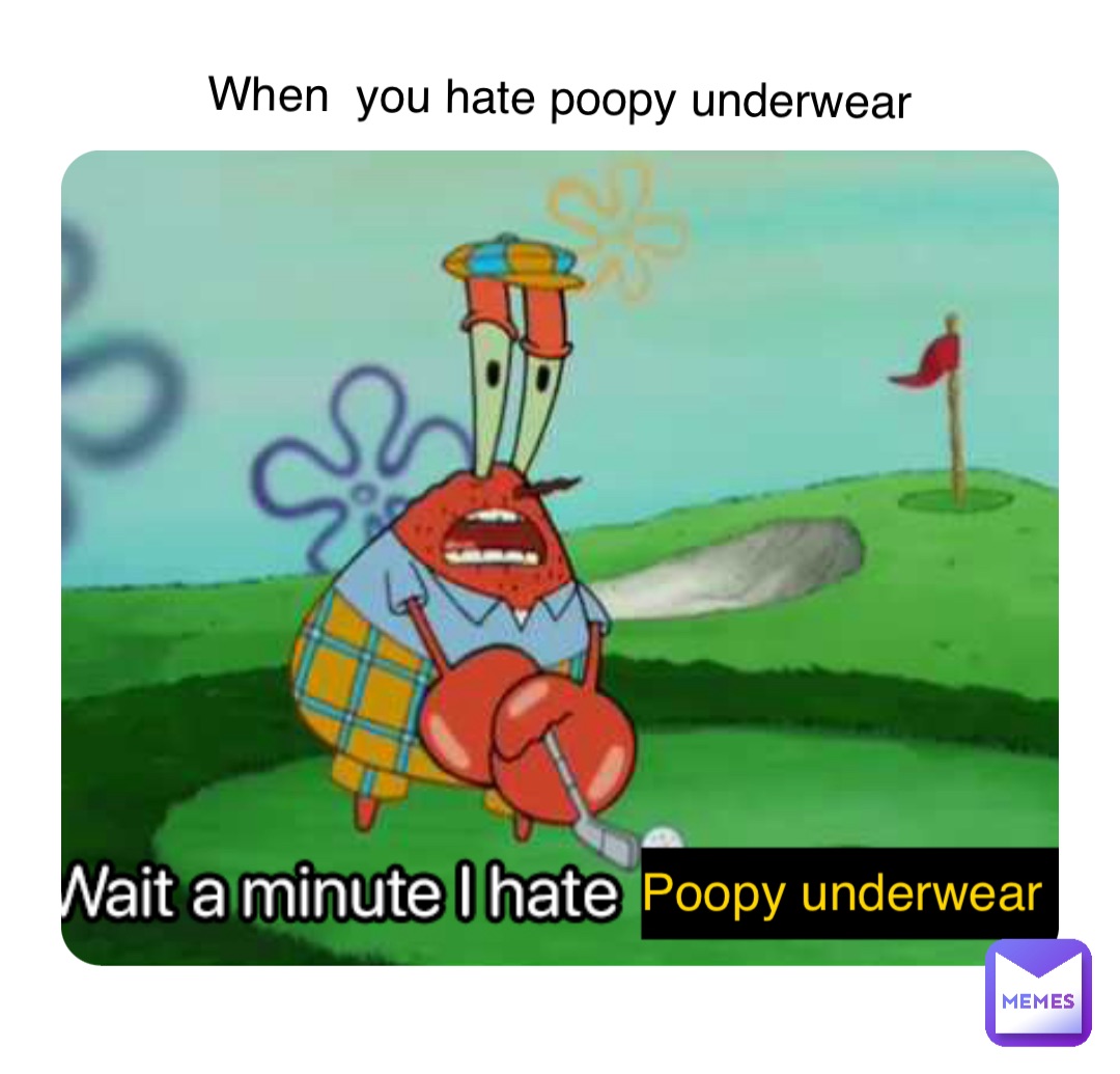 Double tap to edit When  you hate poopy underwear Poopy underwear