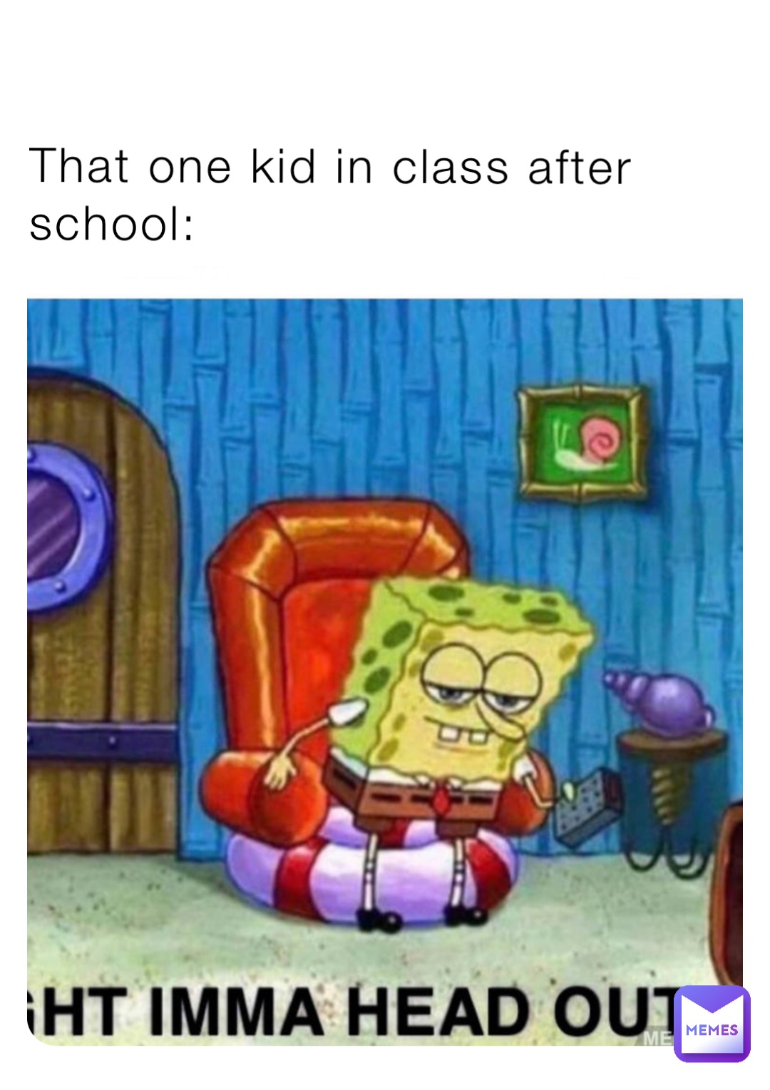 That one kid in class after school: