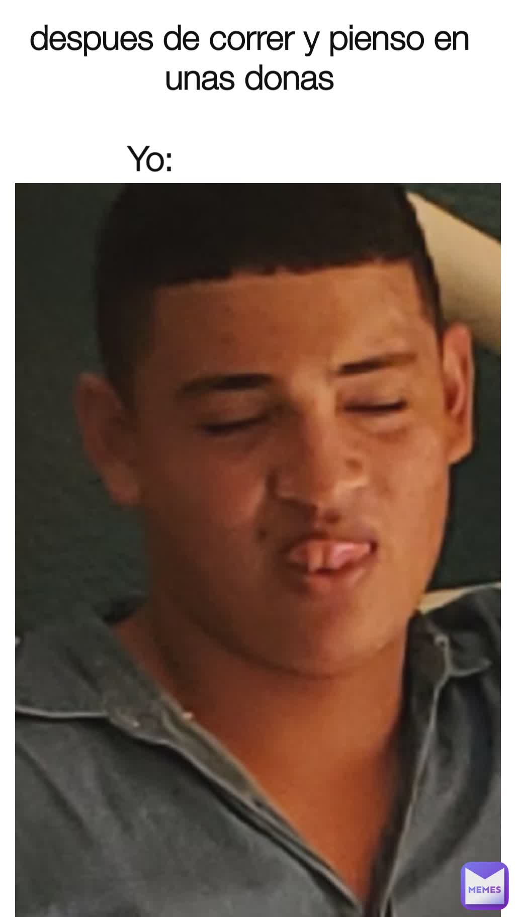 despues de correr y pienso en unas donas
 Yo: