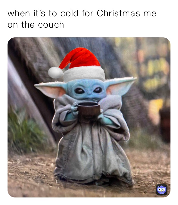 when it’s to cold for Christmas me on the couch 