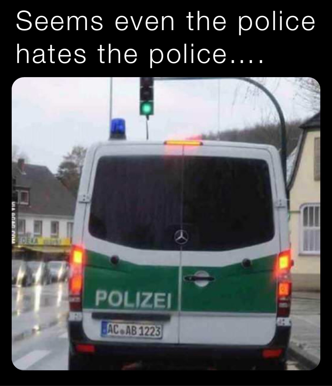 Seems even the police 
hates the police….