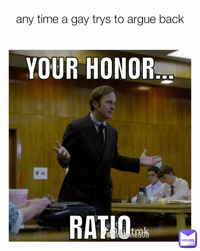 any time a gay trys to argue back
