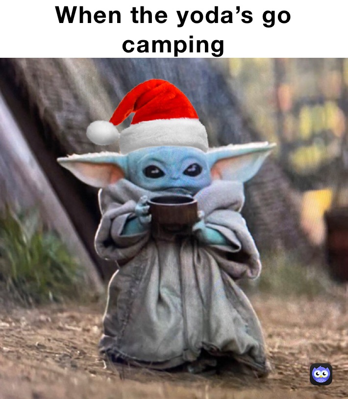 When the yoda’s go camping