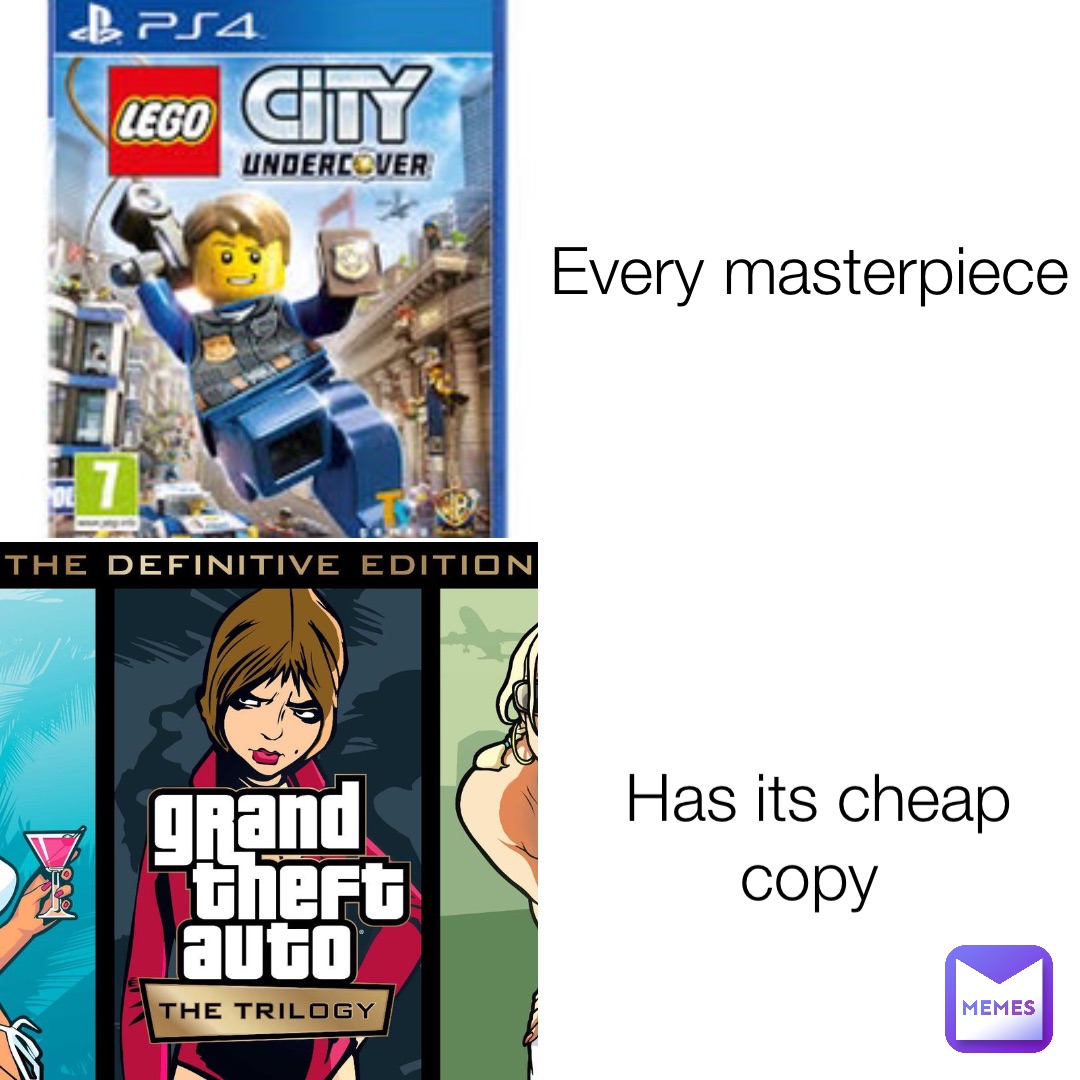 Every masterpiece Has its cheap copy