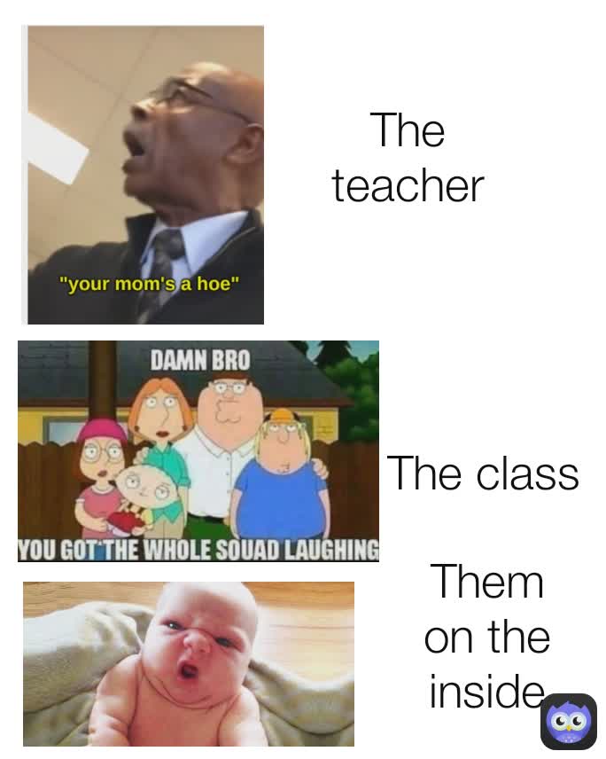 The class The teacher Them on the inside