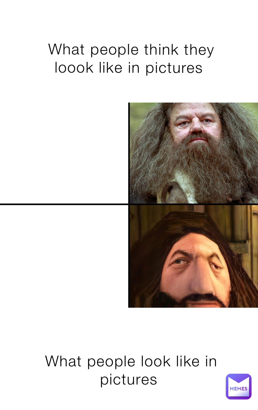 What people think they loook like in pictures What people look like in pictures