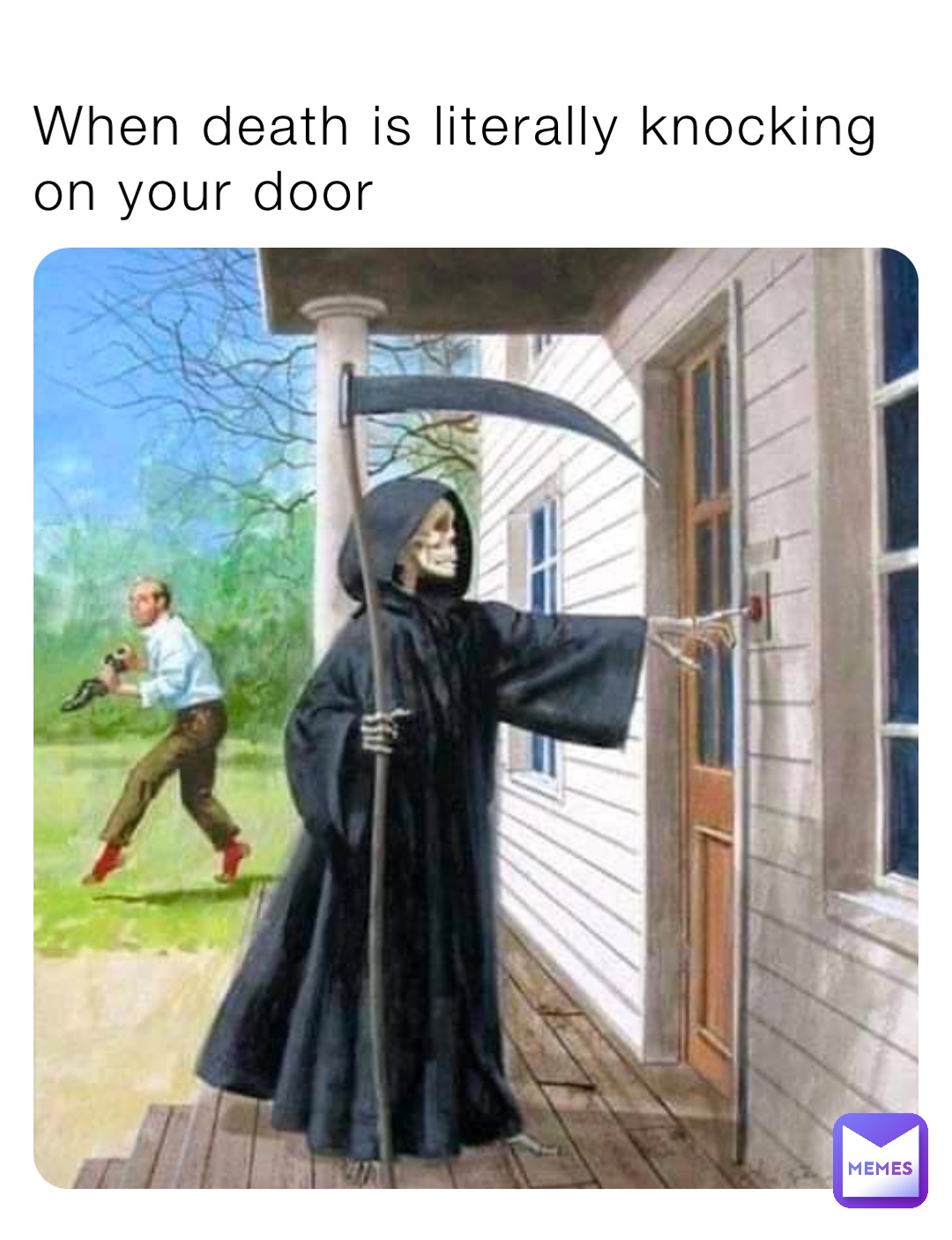 When death is literally knocking on your door