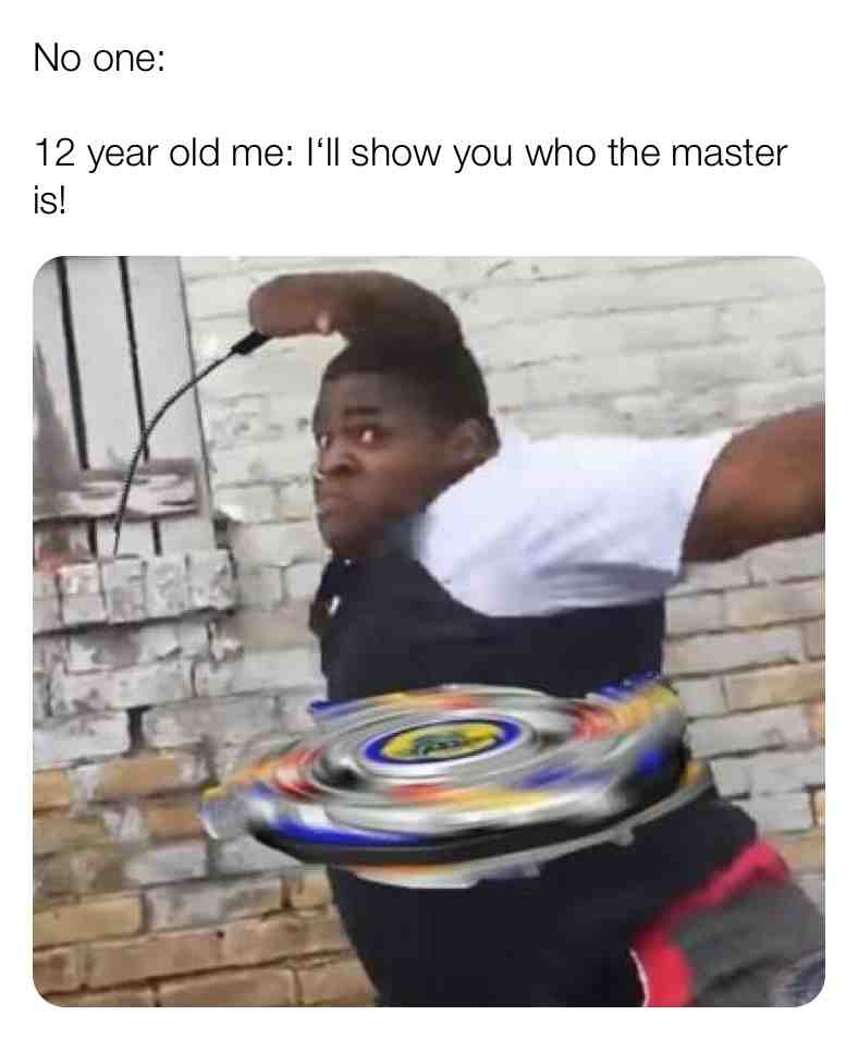 Beyblades were a symbol of power!
#memes #memesdaily #beyblades #childhood #goodoldmemories