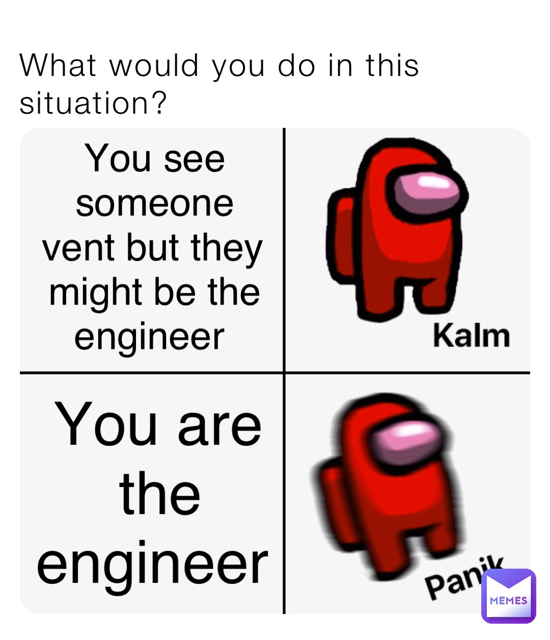 What would you do in this situation? You see someone vent but they might be the engineer You are the engineer