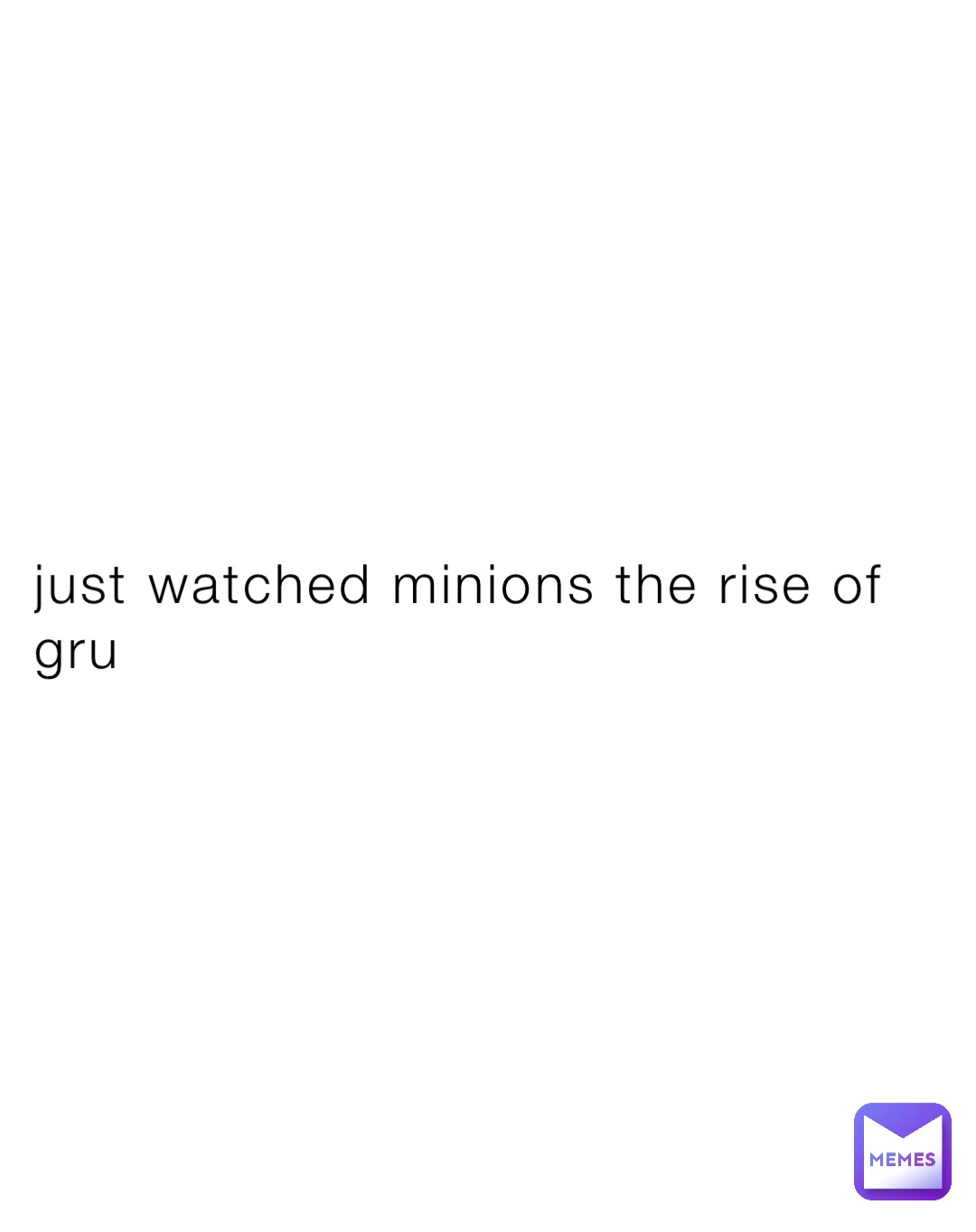 just watched minions the rise of gru