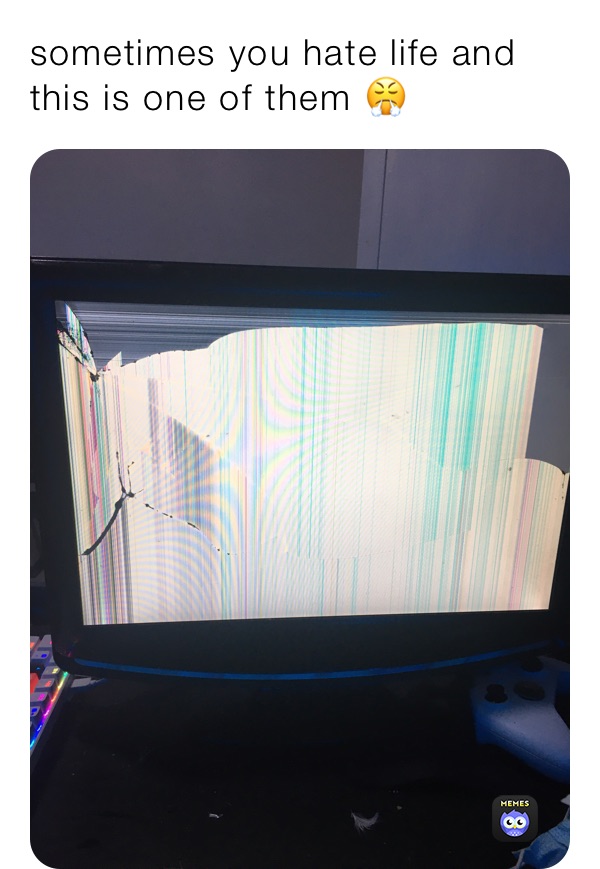 sometimes you hate life and this is one of them 😤