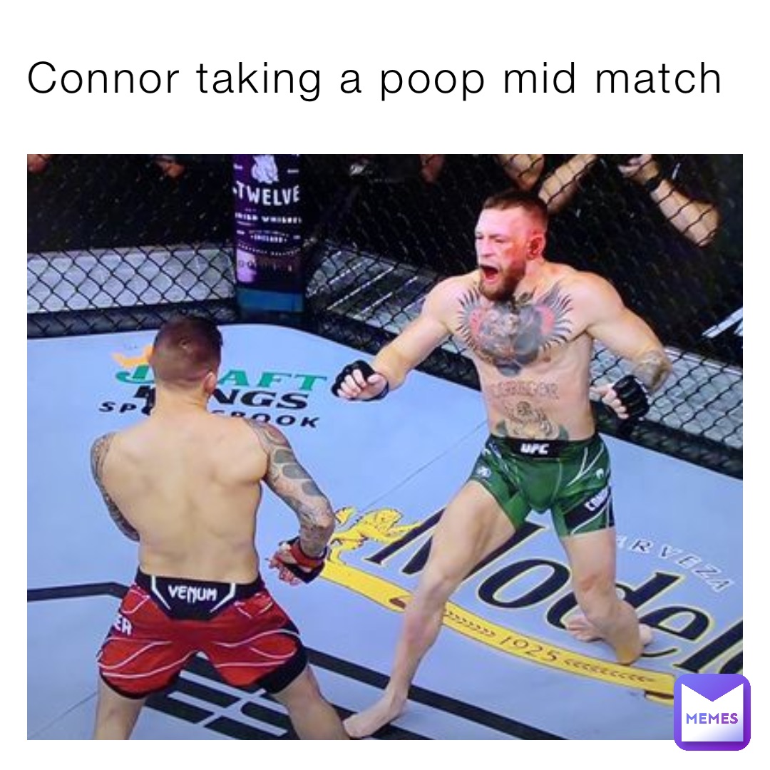 Connor taking a poop mid match
