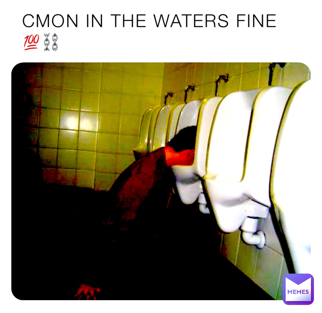 CMON IN THE WATERS FINE
💯⛓️